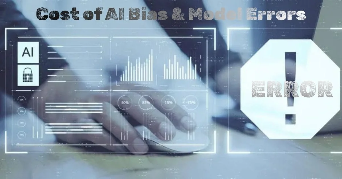 The Cost of AI Bias and Model Errors in Enterprise Systems