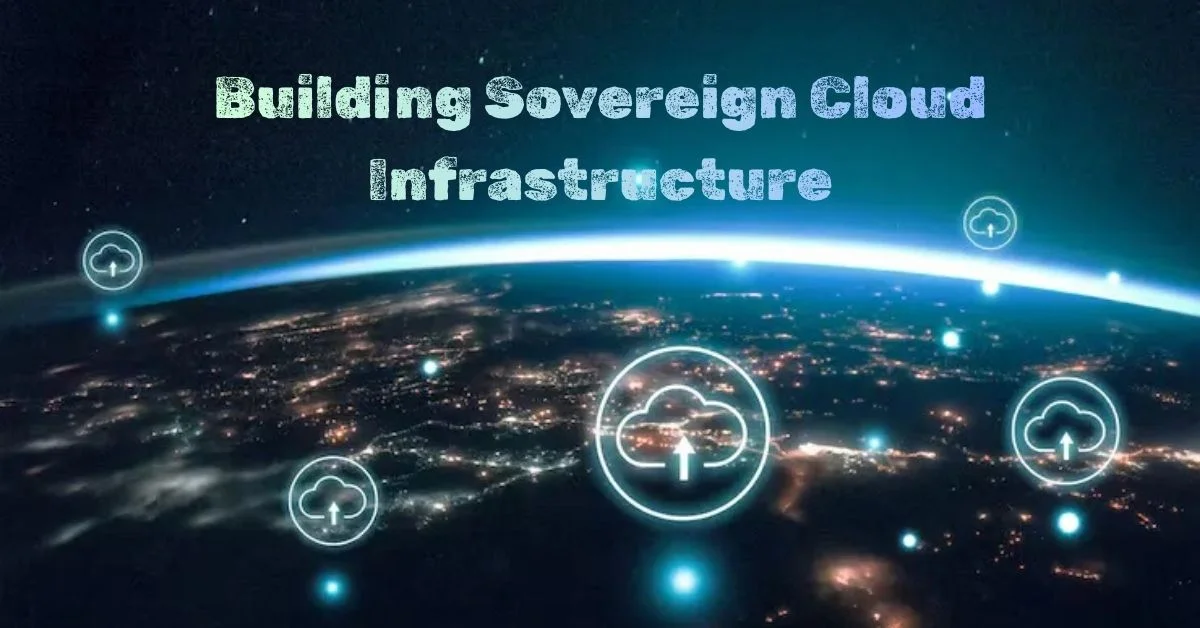 Why Governments Are Building Sovereign Cloud Infrastructure